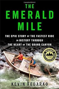 The Emerald Mile: The Epic Story of the Fastest Ride in History Through the Heart of the Grand Canyon