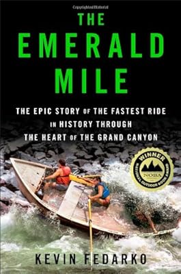 The Emerald Mile: The Epic Story of the Fastest Ride in History Through the Heart of the Grand Canyon