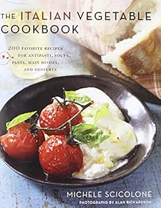 The Italian Vegetable Cookbook: 200 Favorite Recipes for Antipasti, Soups, Pasta, Main Dishes, and Desserts