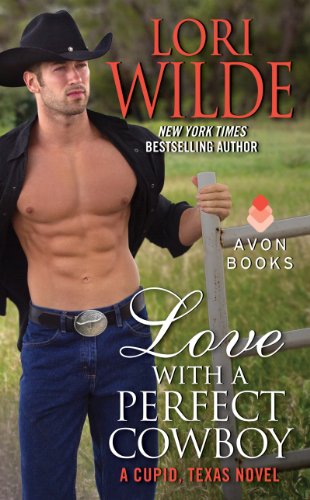 Love With a Perfect Cowboy: A Cupid, Texas Novel by Lori Wilde
