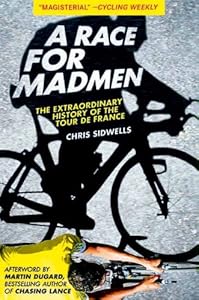 A Race for Madmen: The History of the Tour de France