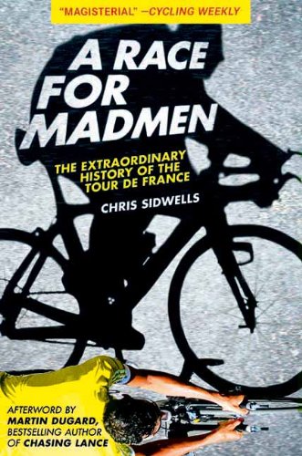 A Race for Madmen: The History of the Tour de France by Chris Sidwells