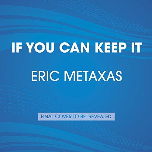 If You Can Keep It: The Forgotten Promise of American Liberty by Eric Metaxas