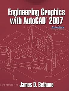 Engineering Graphics with AutoCAD 2007 by James Bethune