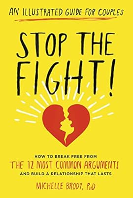 Stop the Fight!: An Illustrated Guide for Couples: How to Break Free from the 12 Most Common Arguments and Build a Relationship That Lasts