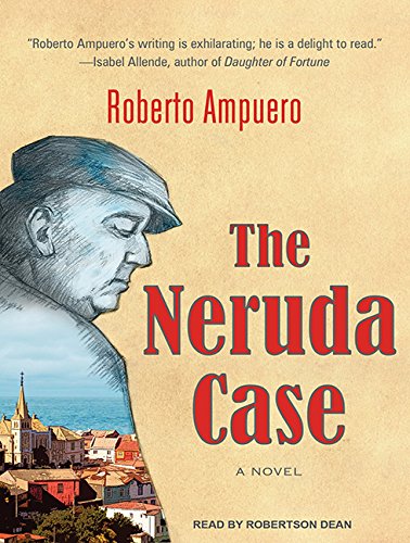 The Neruda Case: A Novel by Roberto Ampuero