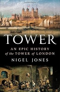Tower: An Epic History of the Tower of London