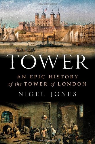Tower: An Epic History of the Tower of London by Nigel Jones