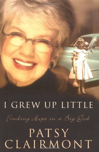 I Grew Up Little: Finding Hope in a Big God by Patsy Clairmont