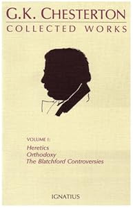 The Collected Works of G.K. Chesterton, Vol. 1: Heretics, Orthodoxy, the Blatchford Controversies