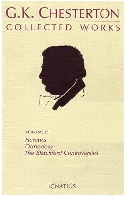 The Collected Works of G.K. Chesterton, Vol. 1: Heretics, Orthodoxy, the Blatchford Controversies