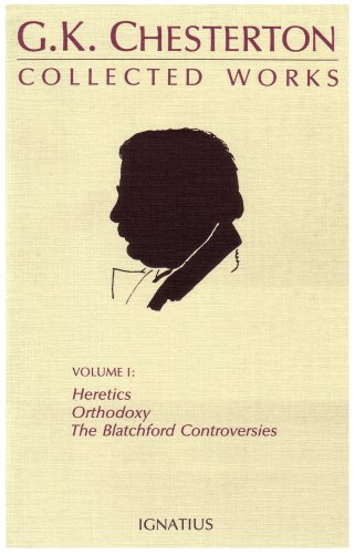 The Collected Works of G.K. Chesterton, Vol. 1: Heretics, Orthodoxy, the Blatchford Controversies by G. K. Chesterton