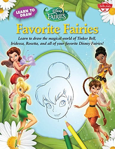 Learn to Draw Disney's Favorite Fairies: Learn to draw the magical world of Tinker Bell, Silver Mist, Rosetta, and all of your favorite Disney Fairies! by Disney Storybook Artists