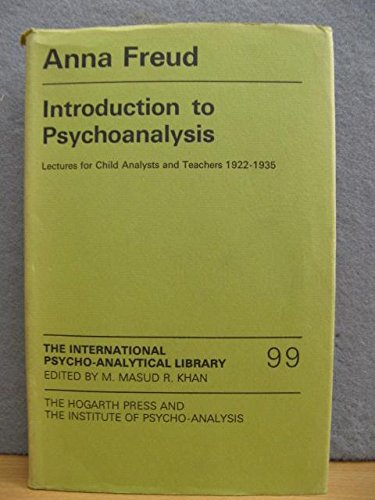 Introduction to psychoanalysis: Lectures for child analysts and teachers, 1922-1935 (International psycho-analytical library) by Anna Freud