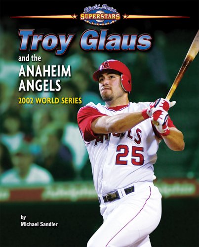 Troy Glaus and the Anaheim Angels: 2002 World Series (World Series Superstars) by Michael Sandler