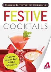 Holiday Entertaining Essentials: Festive Cocktails: Delicious