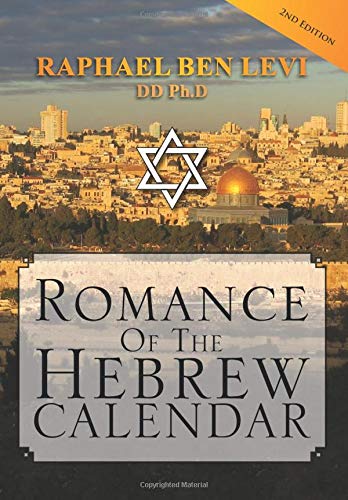Romance Of The Hebrew Calendar by Raphael Ben Levi Dd Ph.D