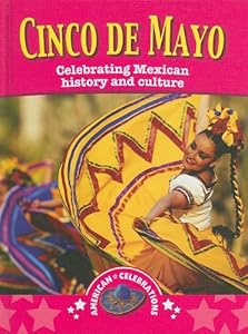 Cinco De Mayo: Celebrating Mexican History and Culture