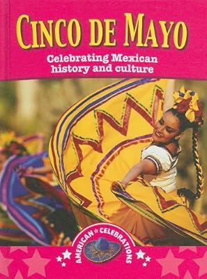 Cinco De Mayo: Celebrating Mexican History and Culture