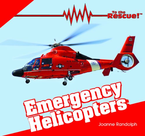 Emergency Helicopters (To the Rescue!) by Joanne Randolph