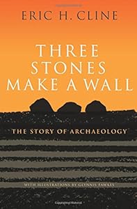 Three Stones Make a Wall: The Story of Archaeology