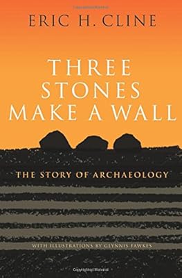 Three Stones Make a Wall: The Story of Archaeology
