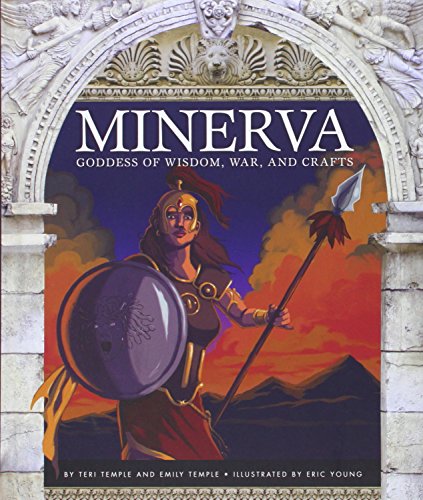 Minerva: Goddess of Wisdom, War, and Crafts by Teri Temple                       ,
