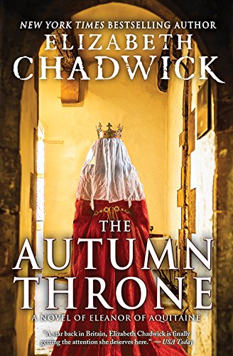 The Autumn Throne: A Novel of Eleanor of Aquitaine by Elizabeth Chadwick
