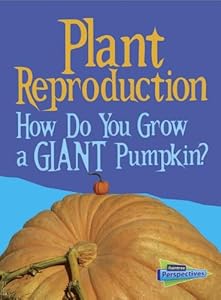 Plant Reproduction: How Do You Grow a Giant Pumpkin?