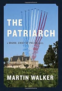 The Patriarch: A Bruno, Chief of Police novel by Martin Walker