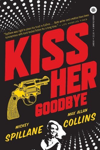 Kiss Her Goodbye: An Otto Penzler Book (Mike Hammer) by Mickey Spillane