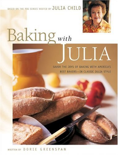 Baking with Julia: Savor the Joys of Baking with America's Best Bakers by Dorie Greenspan