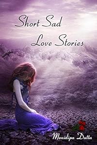 Short Sad Love Stories by Monidipa Dutta