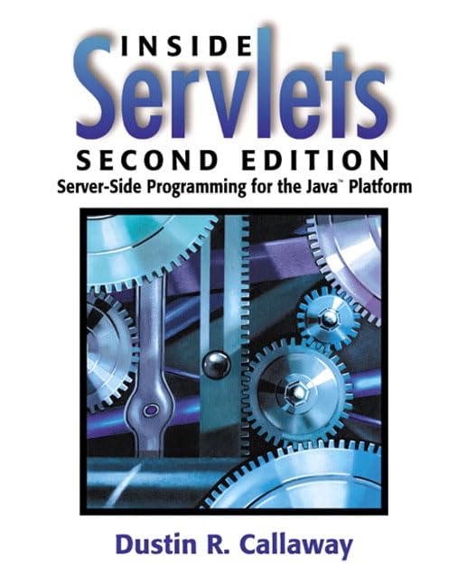 Inside Servlets: Server-Side Programming for the Java Platform by Dustin R. Callaway