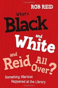 What's Black and White and Reid All Over?: Something Hilarious Happened at the Library
