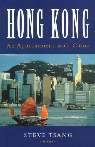 Hong Kong: An Appointment with China by Steve Tsang