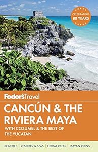Fodor's Cancun &amp; the Riviera Maya: with Cozumel &amp; the Best of the Yucatan by Fodor's