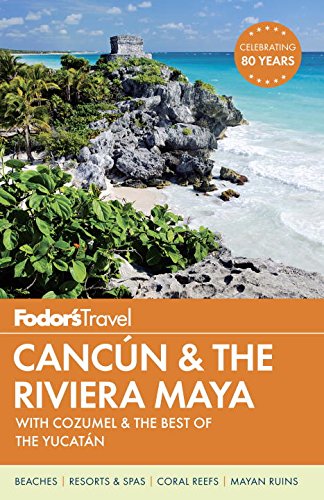 Fodor's Cancun &amp; the Riviera Maya: with Cozumel &amp; the Best of the Yucatan by Fodor's