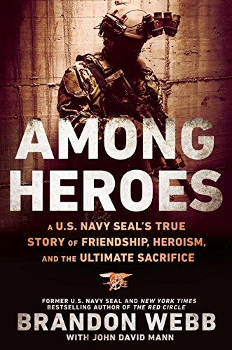Among Heroes: A U.S. Navy SEAL's True Story of Friendship, Heroism, and the Ultimate Sacrifice by Brandon Webb
