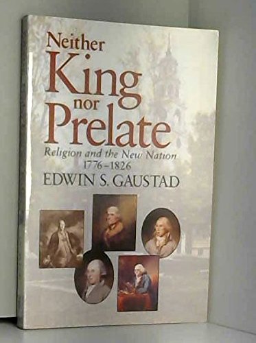 Neither King Nor Prelate: Religion and the New Nation 1776-1826 by Edwin S. Gaustad