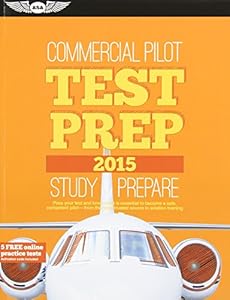 Commercial Pilot Test Prep 2015: Study &amp; Prepare: Pass your test and know what is essential to become a safe, competent pilot  from the most trusted source in aviation training