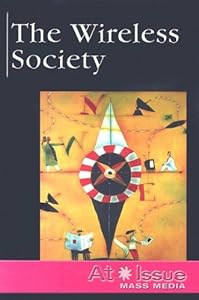 The Wireless Society (At Issue Series) by Stuart A. Kallen