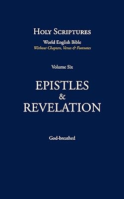 Holy Scriptures (Vol. 6): EPISTLES & REVELATION: World English Bible (Without Chapters, Verses & Footnotes)