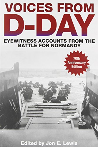 Voices from D-Day: Eyewitness Accounts from the Battle for Normandy by Jon E Lewis