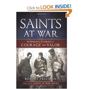 Saints at War: Inspiring Stories of Courage and Valor Robert Freeman