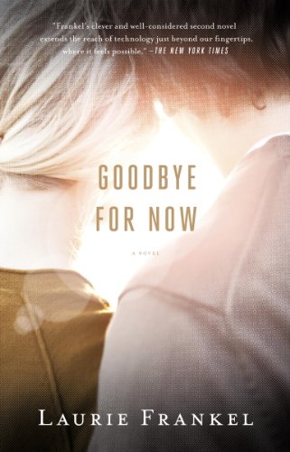 Goodbye for Now: A Novel by Laurie Frankel