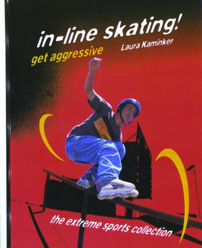 In-line Skating! Get Aggressive (Extreme Sports Collection) by Laura Kaminker