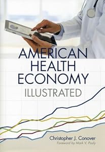 The American Health Economy Illustrated by Christopher J. Conover