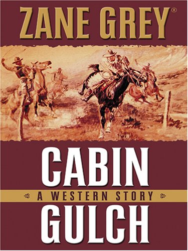 Cabin Gulch by Zane Grey