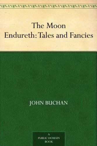 The Moon Endureth: Tales and Fancies by John Buchan